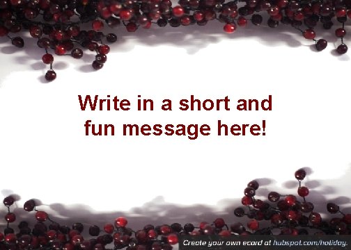 Write in a short and fun message here! 