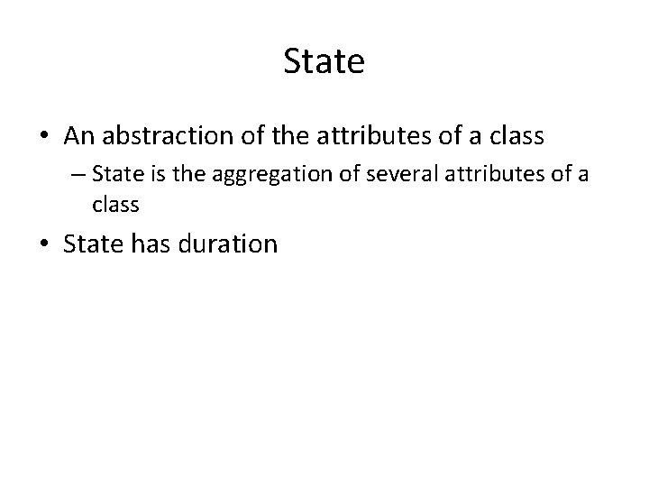 State • An abstraction of the attributes of a class – State is the State • An abstraction of the attributes of a class – State is the