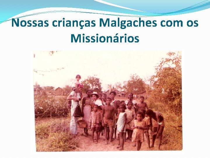 Nossas crianças Malgaches com os Missionários 