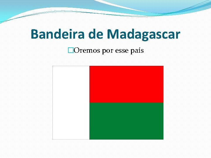 Bandeira de Madagascar �Oremos por esse país 