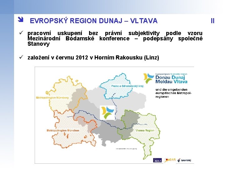 î EVROPSKÝ REGION DUNAJ – VLTAVA ü pracovní uskupení bez právní subjektivity podle vzoru