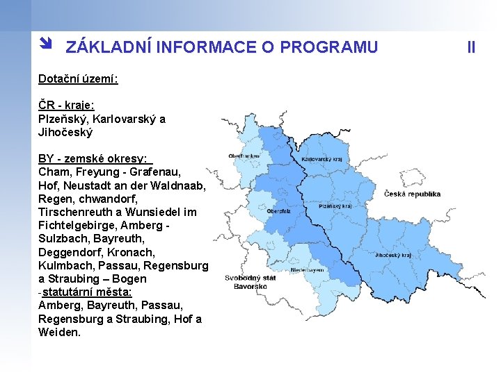 î ZÁKLADNÍ INFORMACE O PROGRAMU Dotační území: ČR - kraje: Plzeňský, Karlovarský a Jihočeský