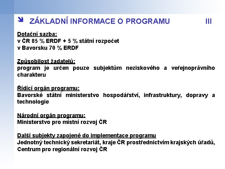 î ZÁKLADNÍ INFORMACE O PROGRAMU III Dotační sazba: v ČR 85 % ERDF +