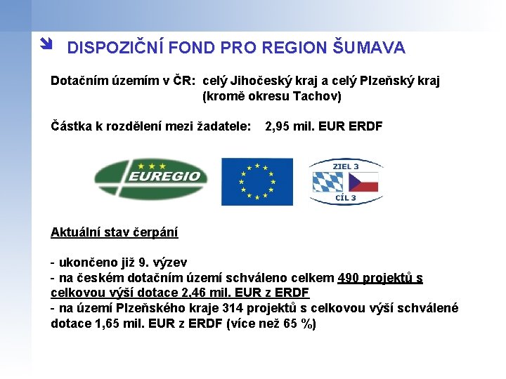 î DISPOZIČNÍ FOND PRO REGION ŠUMAVA Dotačním územím v ČR: celý Jihočeský kraj a