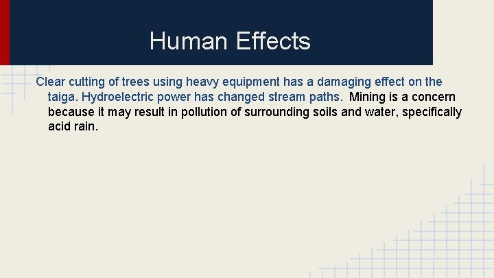 Human Effects Clear cutting of trees using heavy equipment has a damaging effect on