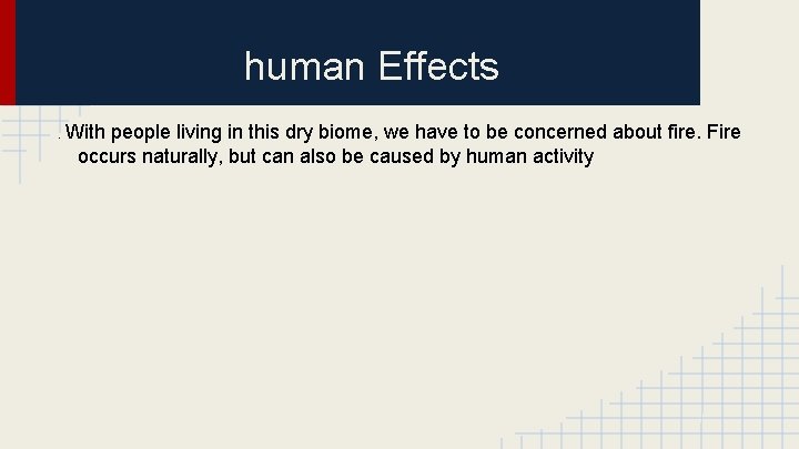 human Effects. With people living in this dry biome, we have to be concerned