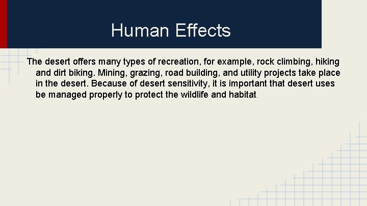 Human Effects The desert offers many types of recreation, for example, rock climbing, hiking