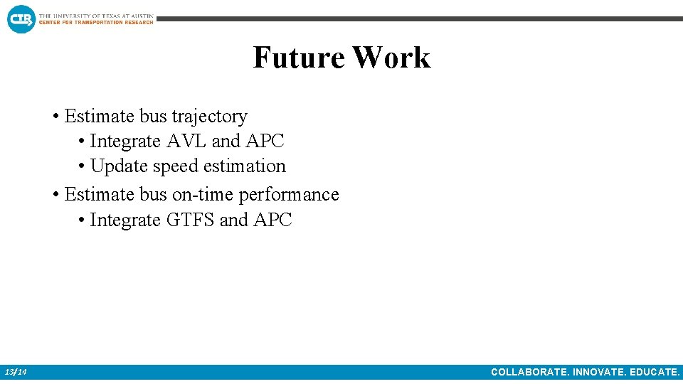Future Work • Estimate bus trajectory • Integrate AVL and APC • Update speed