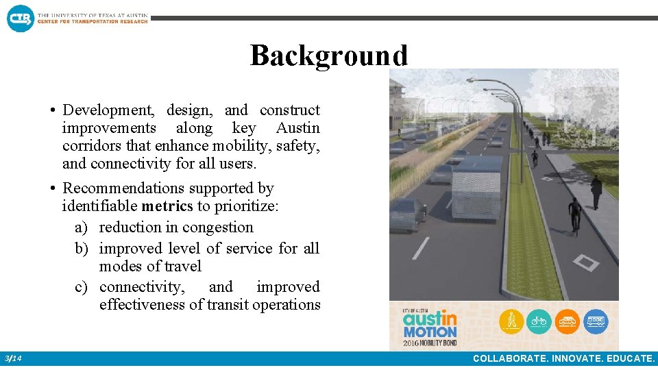 Background • Development, design, and construct improvements along key Austin corridors that enhance mobility,