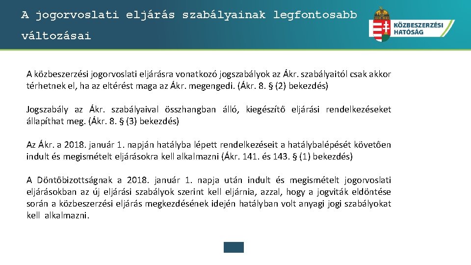 A jogorvoslati eljárás szabályainak legfontosabb változásai A közbeszerzési jogorvoslati eljárásra vonatkozó jogszabályok az Ákr.