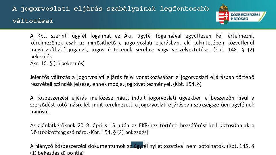 A jogorvoslati eljárás szabályainak legfontosabb változásai A Kbt. szerinti ügyfél fogalmat az Ákr. ügyfél