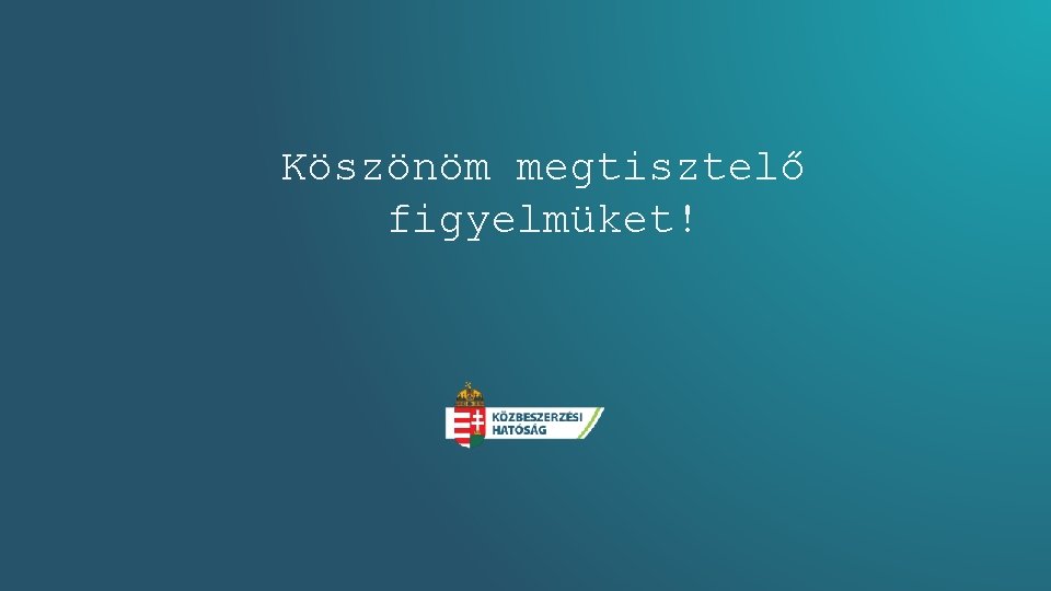 Köszönöm megtisztelő figyelmüket! 