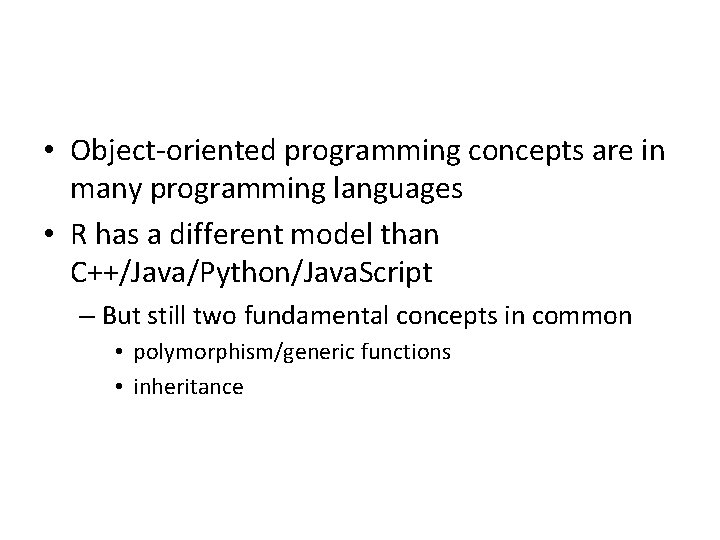  • Object-oriented programming concepts are in many programming languages • R has a