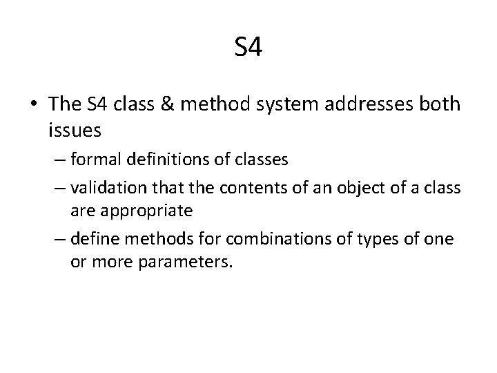 S 4 • The S 4 class & method system addresses both issues –