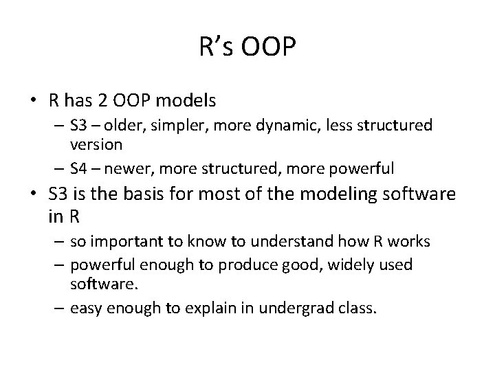 R’s OOP • R has 2 OOP models – S 3 – older, simpler,