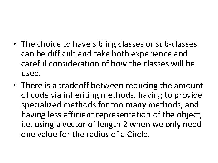  • The choice to have sibling classes or sub-classes can be difficult and