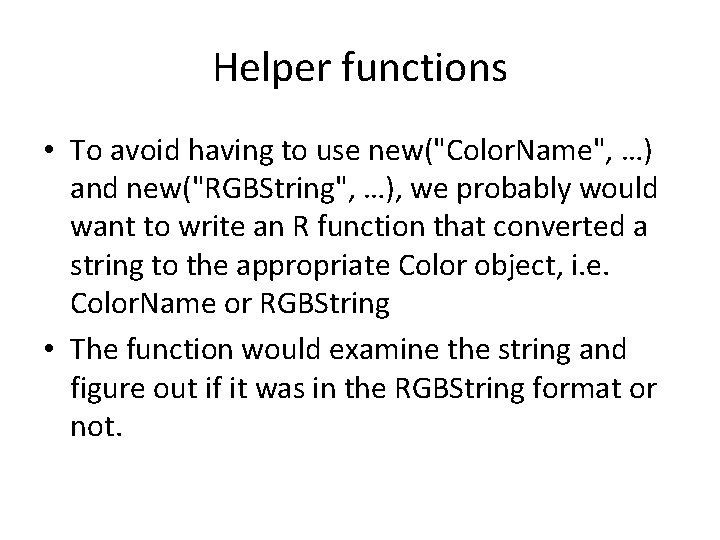 Helper functions • To avoid having to use new("Color. Name", …) and new("RGBString", …),