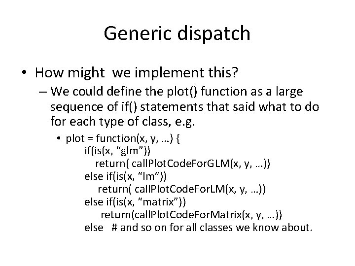 Generic dispatch • How might we implement this? – We could define the plot()