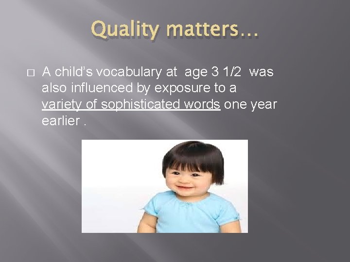 Quality matters… � A child’s vocabulary at age 3 1/2 was also influenced by