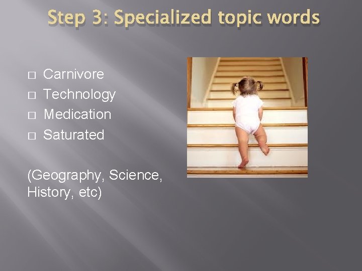 Step 3: Specialized topic words � � Carnivore Technology Medication Saturated (Geography, Science, History,
