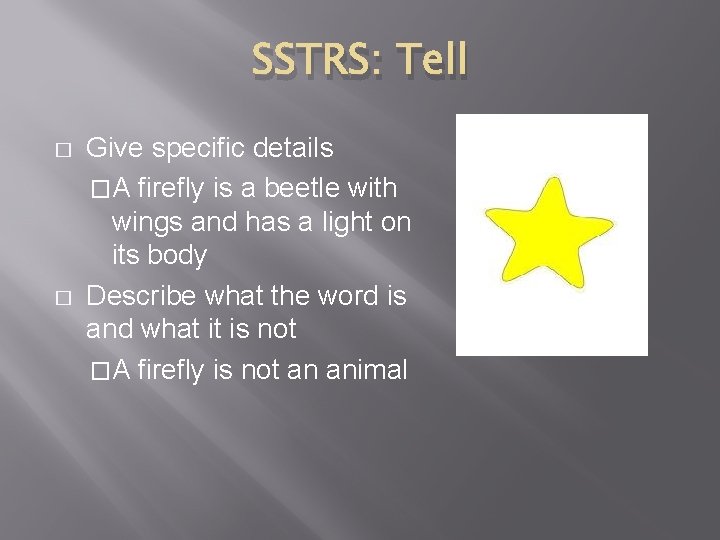 SSTRS: Tell � � Give specific details �A firefly is a beetle with wings