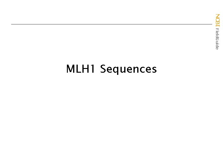 NCBI Field. Guide MLH 1 Sequences 