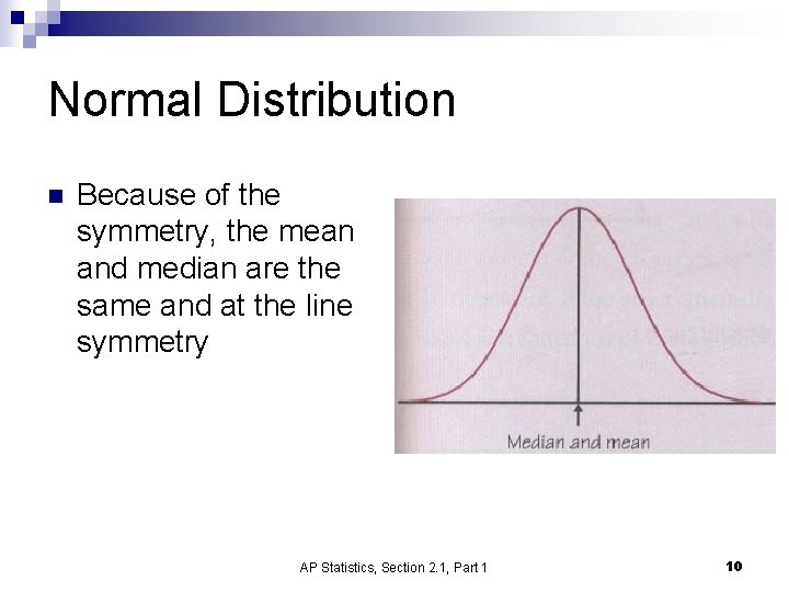 Normal Distribution n Because of the symmetry, the mean and median are the same