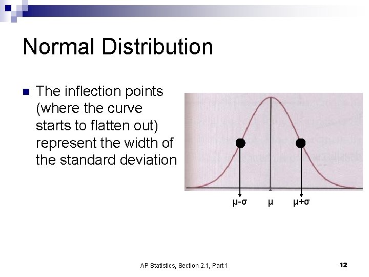 Normal Distribution n The inflection points (where the curve starts to flatten out) represent