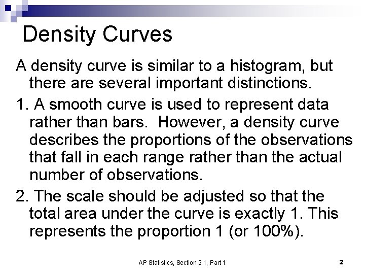 Density Curves A density curve is similar to a histogram, but there are several