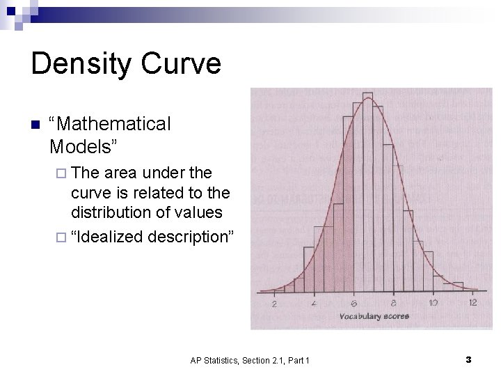 Density Curve n “Mathematical Models” ¨ The area under the curve is related to