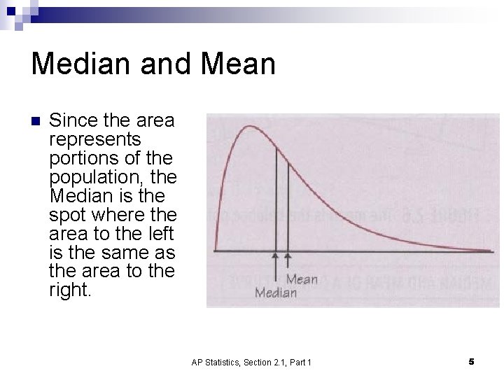 Median and Mean n Since the area represents portions of the population, the Median