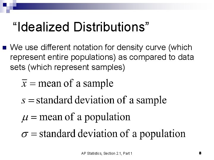 “Idealized Distributions” n We use different notation for density curve (which represent entire populations)