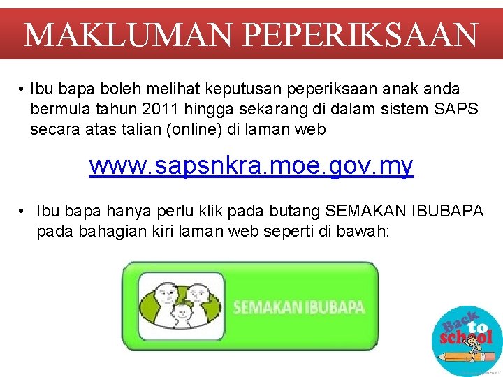 MAKLUMAN PEPERIKSAAN • Ibu bapa boleh melihat keputusan peperiksaan anak anda bermula tahun 2011