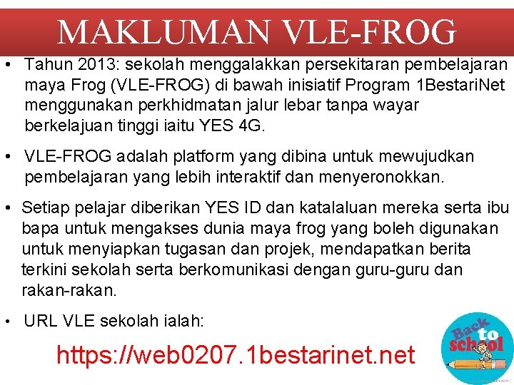 MAKLUMAN VLE-FROG • Tahun 2013: sekolah menggalakkan persekitaran pembelajaran maya Frog (VLE-FROG) di bawah