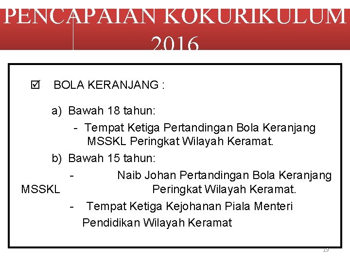 PENCAPAIAN KOKURIKULUM 2016 BOLA KERANJANG : a) Bawah 18 tahun: - Tempat Ketiga Pertandingan