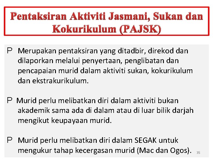 Pentaksiran Aktiviti Jasmani, Sukan dan Kokurikulum (PAJSK) P Merupakan pentaksiran yang ditadbir, direkod dan