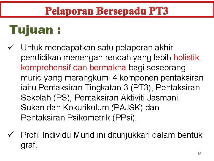 Pelaporan Bersepadu PT 3 Tujuan : ü Untuk mendapatkan satu pelaporan akhir pendidikan menengah