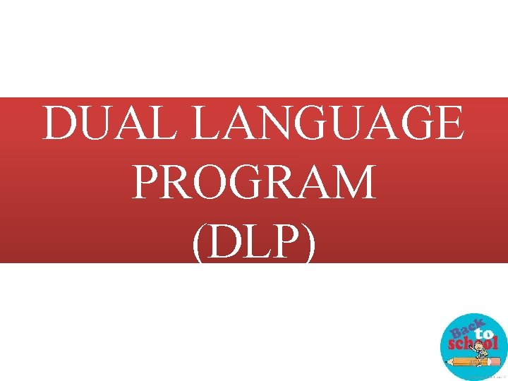 DUAL LANGUAGE PROGRAM (DLP) 45 