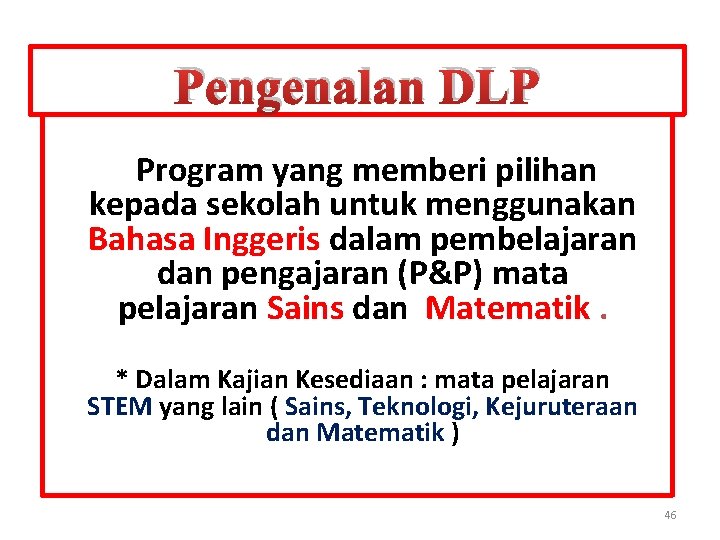 Pengenalan DLP Program yang memberi pilihan kepada sekolah untuk menggunakan Bahasa Inggeris dalam pembelajaran