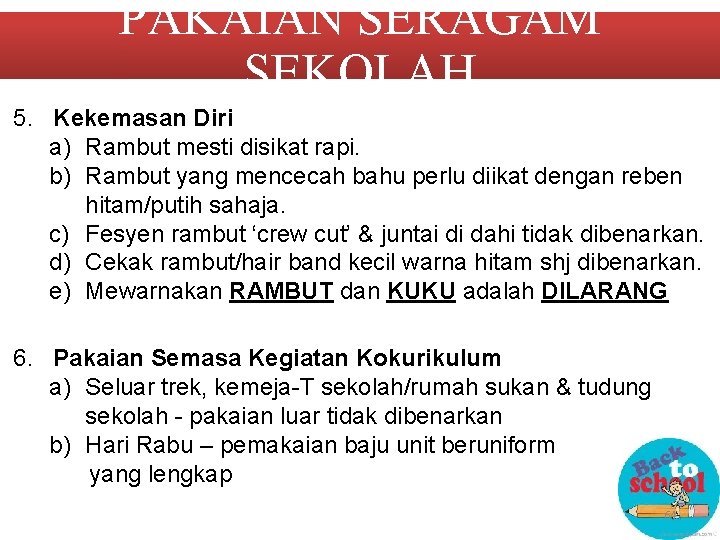 PAKAIAN SERAGAM SEKOLAH 5. Kekemasan Diri a) Rambut mesti disikat rapi. b) Rambut yang