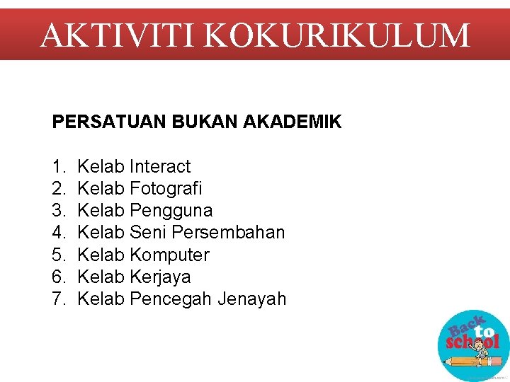 AKTIVITI KOKURIKULUM PERSATUAN BUKAN AKADEMIK 1. 2. 3. 4. 5. 6. 7. Kelab Interact