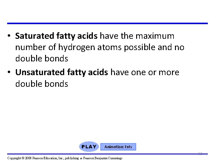  • Saturated fatty acids have the maximum number of hydrogen atoms possible and