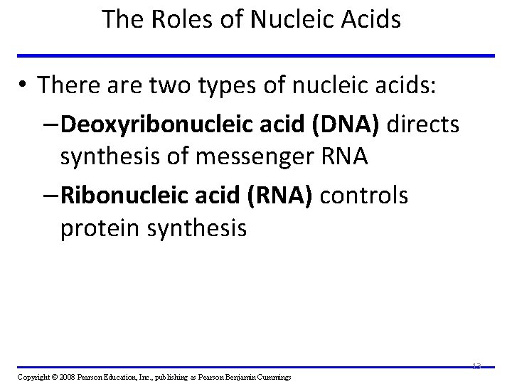 The Roles of Nucleic Acids • There are two types of nucleic acids: –Deoxyribonucleic
