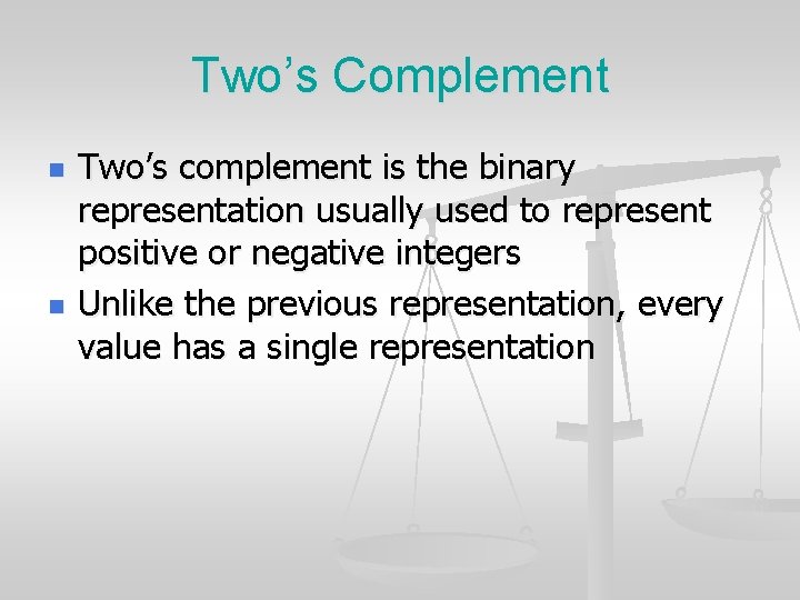 Two’s Complement n n Two’s complement is the binary representation usually used to represent