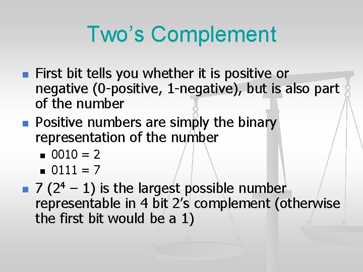 Two’s Complement n n First bit tells you whether it is positive or negative