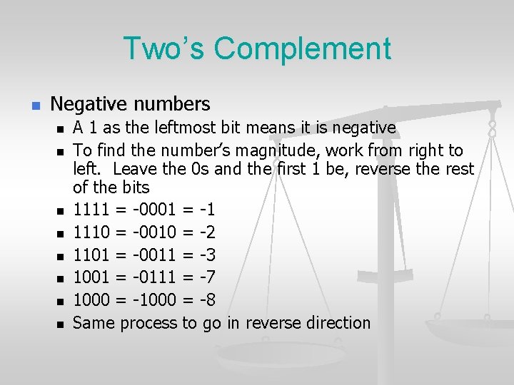 Two’s Complement n Negative numbers n n n n A 1 as the leftmost