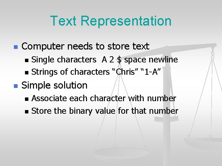 Text Representation n Computer needs to store text Single characters A 2 $ space