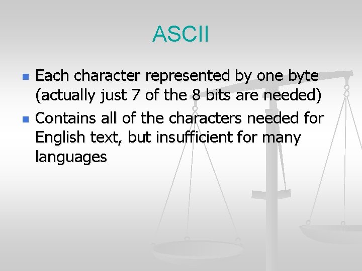ASCII n n Each character represented by one byte (actually just 7 of the
