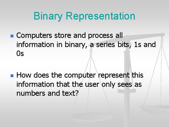 Binary Representation n n Computers store and process all information in binary, a series