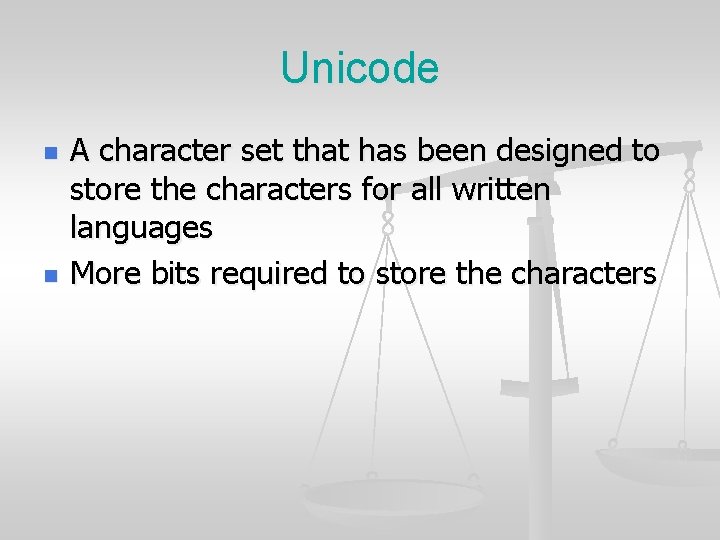 Unicode n n A character set that has been designed to store the characters